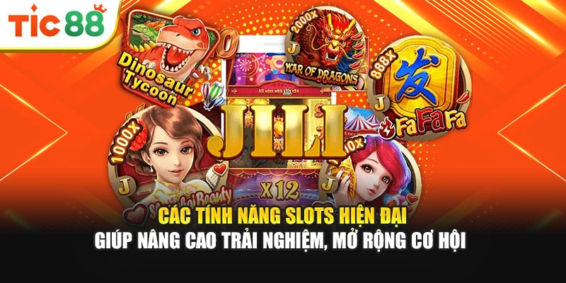 Các tính năng slots hiện đại giúp nâng cao trải nghiệm, mở rộng cơ hội