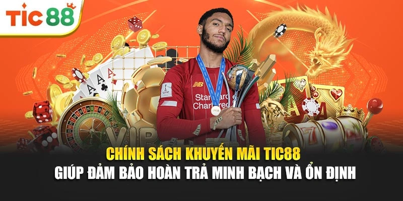 Chính sách khuyến mãi Tic88 giúp đảm bảo hoàn trả minh bạch và ổn định