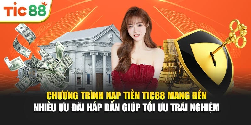 Chương trình nạp tiền Tic88 mang đến nhiều ưu đãi hấp dẫn giúp tối ưu trải nghiệm 