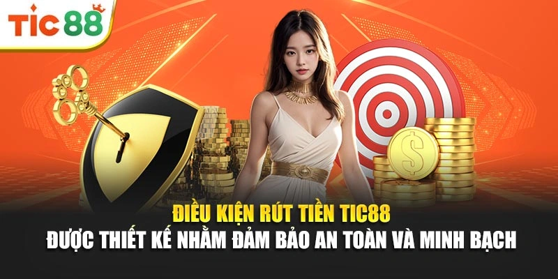 Điều kiện rút tiền Tic88 được thiết kế nhằm đảm bảo an toàn và minh bạch 