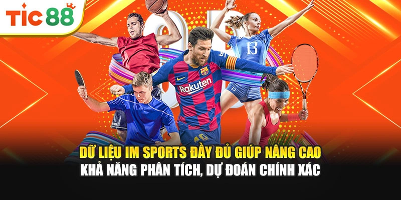 Dữ liệu IM Sports đầy đủ giúp nâng cao khả năng phân tích, dự đoán chính xác