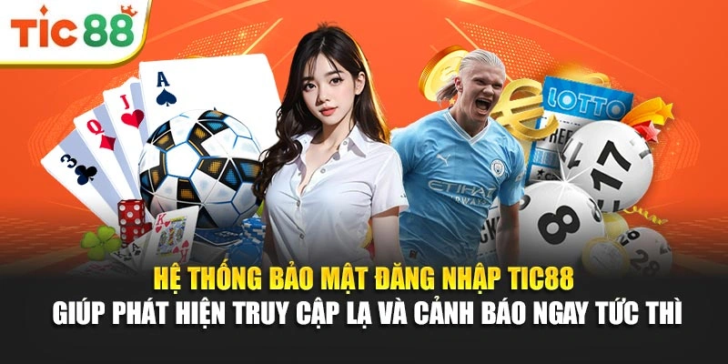 Hệ thống bảo mật đăng nhập Tic88 giúp phát hiện truy cập lạ và cảnh báo ngay tức thì