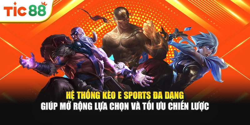 Hệ thống kèo E Sports đa dạng giúp mở rộng lựa chọn và tối ưu chiến lược