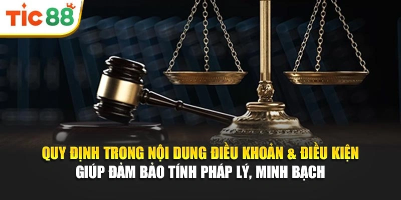 Quy định trong nội dung điều khoản & điều kiện giúp đảm bảo tính pháp lý, minh bạch 