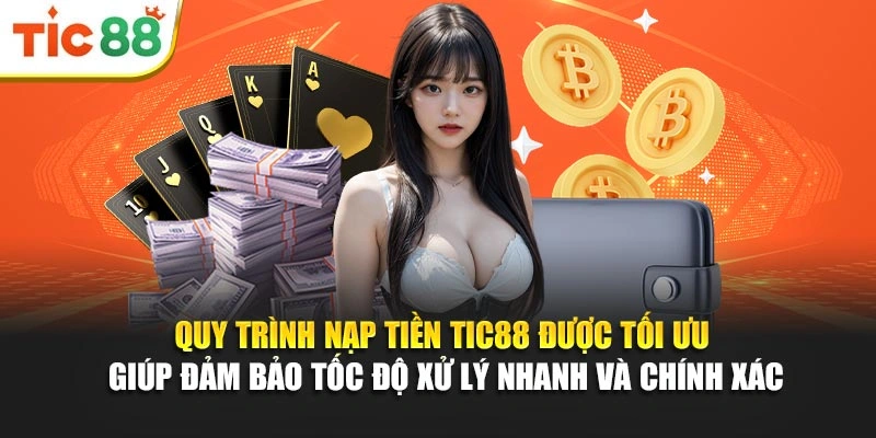 Quy trình nạp tiền Tic88 được tối ưu giúp đảm bảo tốc độ xử lý nhanh và chính xác
