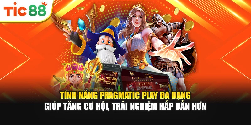 Tính năng Pragmatic Play đa dạng giúp tăng cơ hội, trải nghiệm hấp dẫn hơn