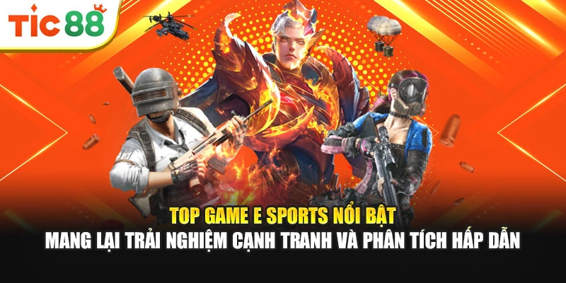 Top game E Sports nổi bật mang lại trải nghiệm cạnh tranh và phân tích hấp dẫn