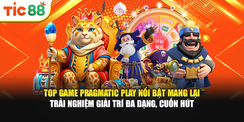 Top game Pragmatic Play nổi bật mang lại trải nghiệm giải trí đa dạng, cuốn hút