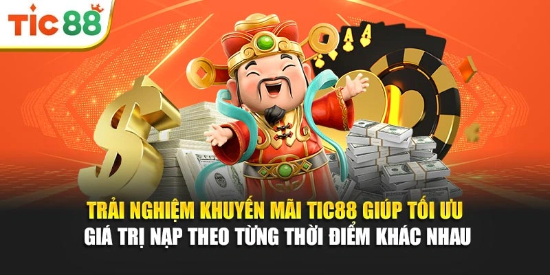 Trải nghiệm khuyến mãi Tic88 giúp tối ưu giá trị nạp theo từng thời điểm khác nhau
