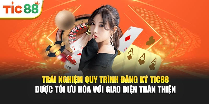 Trải nghiệm quy trình đăng ký Tic88 được tối ưu hóa với giao diện thân thiện