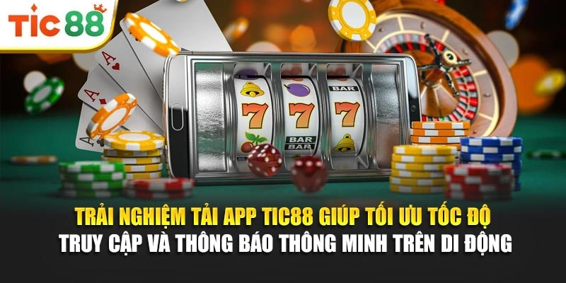 Trải nghiệm tải app Tic88 giúp tối ưu tốc độ truy cập và thông báo thông minh trên di động