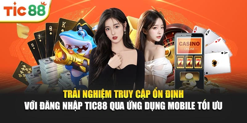Trải nghiệm truy cập ổn định với đăng nhập Tic88 qua ứng dụng mobile tối ưu 