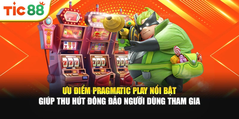 Ưu điểm Pragmatic Play nổi bật giúp thu hút đông đảo người dùng tham gia