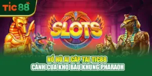 Nổ Hũ Ai Cập Tại TIC88 – Cánh Cửa Kho Báu Khủng Pharaoh