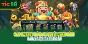 Săn Jackpot Nổ Hũ – Bí Quyết Chạm Đỉnh Của Người Chơi TIC88